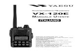 VX-120E · 2017. 6. 1. · VX-120E M ANUALE U TENTE 1 D ESCRIZIONE GENERALE Il VX-120E è un ricetrasmettitore palmare FM stagno Ú miniaturizzato che eroga fino a 5 W RF, dotato