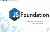Kris Borchers - Executive Director @the jsf • @kborchers · Open your project at the JSF • • projects@js.foundation Support the projects and initiatives your organizations depend