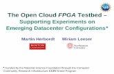 The Open Cloud FPGA Testbed · FPGAs in the Datacenter: What exists • Microsoft Catapult – No user access • AWS F1 instances >> and Baidu, Chameleon, TACC, etc. – Available