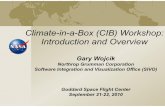 Climate-in-a-Box (CIB) Workshop: Introduction and Overview · Introduction and Overview Gary Wojcik Northrop Grumman Corporation Software Integration and Visualization Office (SIVO)