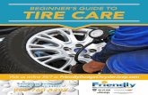 BEGINNER’S GUIDE TO TIRE CARE€¦ · tire will give you less grip on the road and put you at a higher risk of a blowout. A tire blowout is essentially when a tire bursts at the
