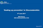 ‘Scaling up prevention’ in Gloucestershire · NHS Gloucestershire CCG . #glosSTP Scale of local challenge. #glosSTP Key challenges • Healthy life expectancy for men is declining