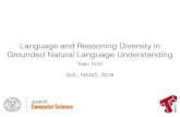 Language and Reasoning Diversity in Grounded Natural ... · Language and Reasoning Diversity in Grounded Natural Language Understanding Yoav Artzi SiVL, NAACL 2019