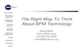 The Right Way To Think About BPM Technology€¦ · Introduction Compelling Motivation Overlapping Categories Process Spectrum Iterative Methods BPM Suite Components Agility Evaluation