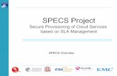 SPECS Project · SPECS Project CeRICT, Italy (coordinator) TUD, Germany IeAT, Romania CSA, United Kingdom XLAB, Slovenia EISI, Ireland FP7-ICT-10-610795 Project Start: 1/11/2013 Project