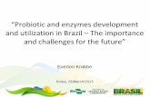 “Probiotic and enzymes development and utilization in Brazil ......2009/12/06  · everton.krabbe@embrapa.br Title Apresentação do PowerPoint Author roberta Created Date 3/12/2013