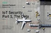 IoT Security Part 1, The Data...IoT Security Part 1, The Data Angelo Brancato, CISSP, CISM. CCSK Chief Technologist –HPE Security angelo.brancato@hpe.com Mobile: +49 174 1502278