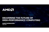Delivering The Future of High-Performance Computing · FUTURE HIGH-PERFORMANCE COMPUTING REQUIRES INNOVATION IN ALL DIMENSIONS SILICON Efficient, power optimized designs with innovative