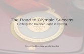 The Road to Olympic Success - Firstbeat · The Road to Olympic Success Getting the balance right in rowing Presented by Josy Verdonkschot . A Tale of Two Girls . The Race for Gold
