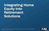 Integrating Home Equity into Retirement Solutions · The Home Equity Conversion Mortgage IV. Strategic Uses V. Final Thoughts Our Roadmap . 4 ... reverse mortgage proceeds are paid