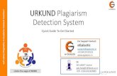 URKUND Plagiarism Detection Systemality ! URKUND Plagiarism Detection System Quick Guide To Get Started Under the aegis of MHRD For Support Contact: eGalactic support@egalactic.in