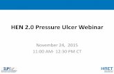 HEN 2.0 Pressure Ulcer Webinar - AHA€¦ · 2014 Silver Award Recipient HEN 2.0 Pressure Ulcer Webinar November 24, 2015 11:00 AM- 12:30 PM CT