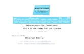 Mastering Twitter In 10 Minutes or LessAppendix B: Personalizing This Tutorial With Your Name.....19. Guide To Getting Started With Twitter A Note From The Author August 14, 2007 The