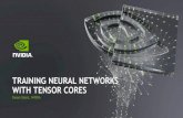 New TRAINING NEURAL NETWORKS WITH TENSOR CORES · 2020. 8. 23. · • FP32 cores perform scalar instructions: multiplication of an element of A with an element of B • Tensor Cores