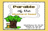 Parable - Miss Richmond's Class...The Parable of the Mustard Seed Matthew 13: 31-35, Mark 4: 30-34, Luke 13: 18-21 Have you ever seen a mustard seed? They are some of the smallest