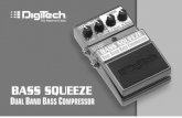 Bass Squeeze Manualr bass guitar. Featuring dbx ® dynamics processing courtesy of DigiTech’s AudioDNA™ DSP engine,the Bass Squeeze provides the v ersatility you will need for
