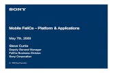 Mobile FeliCa–Platform & ApplicationsAbout FeliCa Networks 57% 5% 38% FeliCa Networks, Inc. was established in Jan. 2004, as a JV of Sony and NTT DoCoMo. ( East Japan Railway also