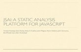 JSAI: A STATIC ANALYSIS PLATFORM FOR JAVASCRIPTpeople.cs.vt.edu/.../5-JSAI-FrameworkKashyapFSE14... · generated - Emscripten LLVM test suite generated programs translated to JavaScript