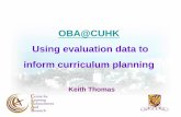 OBA@CUHK Using evaluation data to inform curriculum planning III... · 2009. 12. 21. · Using evaluation data to inform curriculum planning Keith Thomas. Outline ... in an outcomes