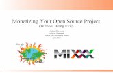 Monetizing Your Open Source Project (Without Being Evil)adamd/docs/GSoC08AdamAlbert.pdf · Monetizing Your Open Source Project (Without Being Evil) Adam Davison Albert Santoni Mixxx