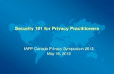 Security 101 for Privacy Practitioners · Security 101 for Privacy Practitioners IAPP Canada Privacy Symposium 2012 May 10, 2012