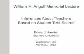 William H. Angoff Memorial Lecture Inferences About Teachers Based on Student … · 2016. 5. 13. · 2013 William H. Angoff Memorial Lecture . The Allure of VAM Value-Added Models