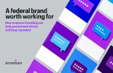New A federal brand worth working for · 2020. 8. 12. · A federal brand worth working for. How employer branding can help government attract and keep top talent. 2 Federal government