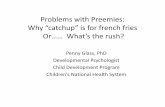 with Preemies: Why “catchup” is for french fries Or…… What ......To summarize: Why “Catch‐up” is for french fries, not for preemies! • Preemies do not need to develop