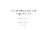 Morphisms: Exact and ApproximateMorphisms: Exact and Approximate Bernard Zeigler Prof. Emeritus, Univ. Arizona Chief Scientist, RTSync JourneesDEVS Francophone Cargese, Corsica April