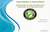 FROM GARBAGE TO GREEN ENERGY...From Garbage to Green Energy A Paradigm of Solving Multiple Problems with One Solution The Rivera Process is a mechanical/chemical/modified pyrolysis