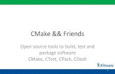 CMake, CTest, CPack, CDash package software Open source tools … · 2020. 7. 1. · Apache ANT, qmake (Qt), JAM • CMake provides the combination of native build tool use and platform