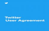 Twitter User Agreement - cdn.cms-twdigitalassets.com · Agreement and outline what is prohibited on the Services. You may use the Services only in compliance with these Terms and