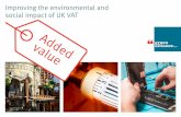 Improving the environmental and social impact of UK VAT...process of embedding environmental and social benefits in the tax system. Added value Added value. 4 VAT: an obvious place