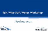 Salt Wise Soft Water Workshop · Water Softener Regeneration Cycles Backwash: •Reverses Normal Flow and Expands the Resin Bed Brine Draw and Slow Rinse •Uses an injector to create