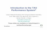 Introduction to the TAU Performance SystemIntroduction to the TAU Performance System® Leap to Petascale Workshop 2012 at Argonne National Laboratory, ALCF, Bldg. 240,# 1416, May 22-25,