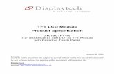 TFT LCD Module Product Specification...Displaytech DT070CTFT-TS Rev 2.0 3 1. Scope This data sheet is to introduce the specification of DT070CTFT-TS, active matrix TFT module. It is