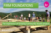 FIRM FOUNDATIONS - WordPress.com...FIRM FOUNDATIONS The experience of Growing Community Assets projects 1 Introduction 2 Since 2006, the Big Lottery Fund’s Growing Community Assets