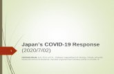 Japan’s COVID-19 Response. Japan_0.pdf · 2020. 7. 15. · Japan’s cluster-based approach ① 3 At an early stage, Japanese public health experts identified the virus’ characteristic