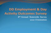 DD Employment & Day Activity Outcomes Survey · 2020 QRT 1 DD Employment & Day Activity Survey 1 8th Annual Statewide Survey 2020 Orientation Quarter 1 1 Welcome 2020 Survey Liaison