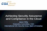 Cloud Security Alliance...Achieving Security Assurance and Compliance in the Cloud Jason Witty Executive Committee, CSA International Info Security Exec, Bank of America