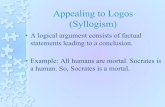 statements leading to a conclusion. Appealing to Logos a ...€¦ · Rules for a valid categorical syllogism 1. A valid syllogism must possess three, and only three, unambiguous terms.