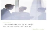 Transtream Plug and Play Shipping for E-commerce - White Paper Plug and... · Scenario 1: Transtream enhances shopping cart experience A retailer, Madison Island, wants to reduce