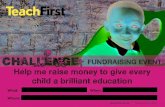 Help me raise money to give every child a brilliant education · 2019. 8. 12. · Help me raise money to give every child a brilliant education What: Where: When: FUNDRAISING EVENT