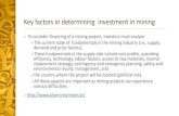 Key factors in determining investment in miningblogs.ubc.ca/embasmm/files/2015/03/Part-2-–-Investing-in-Mines.pdf · Key factors in determining investment in mining To consider
