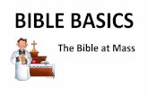 BIBLE BASICS - Catechist's Journey · BIBLE BASICS The Bible at Mass . When Catholics celebrate Mass (the Eucharist), we hear God’s Word from the Bible. ... The Second Reading is