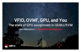 VFIO, OVMF, GPU, and You · The state of GPU assignment in QEMU/KVM Alex Williamson / alex.williamson@redhat.com. The current state of VGA assignment. VGA assignment defined: Graphics