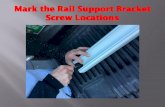 Mark the Rail Support Bracket Screw Locations · 2020. 1. 24. · Attach the Freedom Fill to the Universal Rail and Cut to Size . Pre Drill the RBS . Attach the Rail Support Bracket
