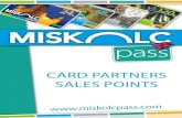 card partners sales points - Miskolc · Miskolc Pass card partners, sales points Tourist information offices Published by: MIDMAR Miskolci Idegenforgalmi Marketing Nonprofit Közhasznú