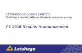 FY 2015 Results Announcement - letshego.com.gh...LETSHEGO HOLDINGS LIMITED Building a leading African financial services group FY 2015 Results Announcement. Strategic Update Diversification