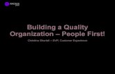 Building a Quality Organization –People First! · Organization –People First! Christina Shortall –SVP, Customer Experience . Building a Quality Organization -People First! •Who